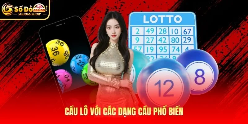 Cầu lô với các dạng cầu phổ biến Cầu lô với các dạng cầu phổ biến