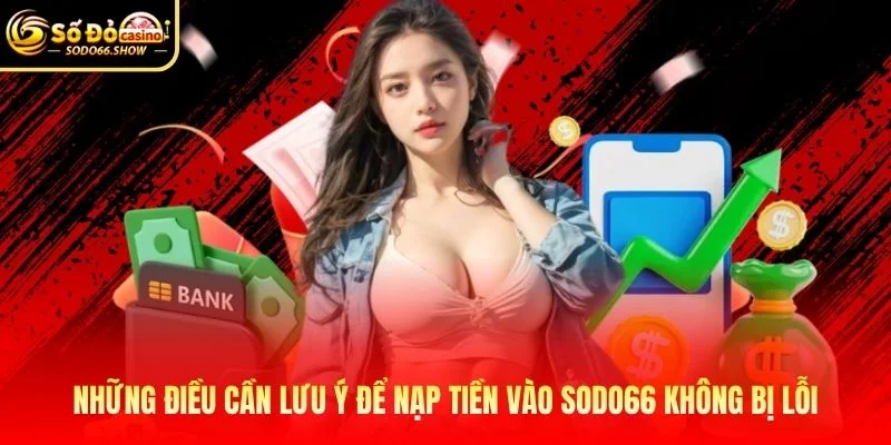 Những điều cần lưu ý để nạp tiền vào SODO66 không bị lỗi Những điều cần lưu ý để nạp tiền vào SODO66 không bị lỗi