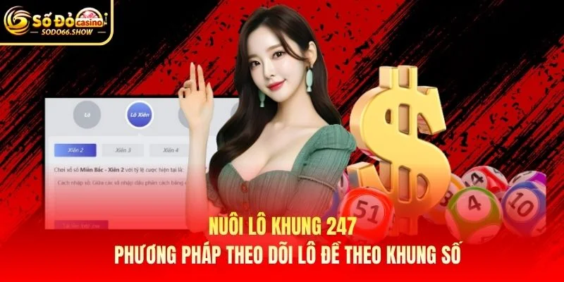 Nuôi Lô Khung 247 – Phương Pháp Theo Dõi Lô Đề Theo Khung Số