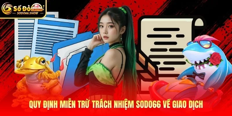 Quy định miễn trừ trách nhiệm SODO66 về giao dịch Quy định miễn trừ trách nhiệm SODO66 về giao dịch