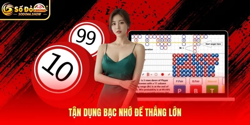 Tận dụng bạc nhớ để thắng lớn